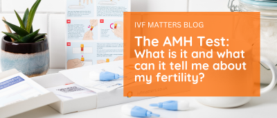 The AMH Test - What is it and what can it tell me about my Fertility?